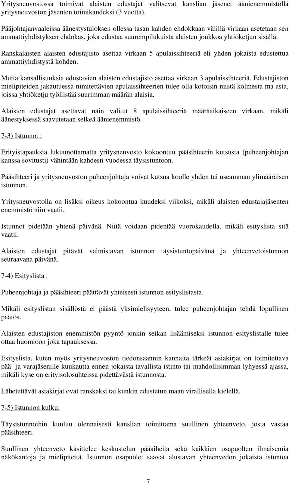 Ranskalaisten alaisten edustajisto asettaa virkaan 5 apulaissihteeriä eli yhden jokaista edustettua ammattiyhdistystä kohden.