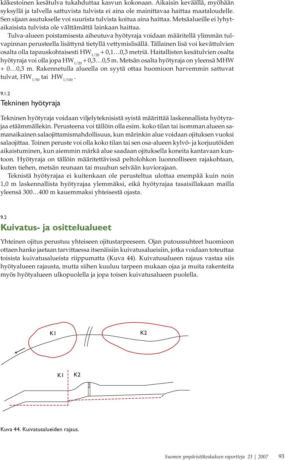 Tulva-alueen poistamisesta aiheutuva hyötyraja voidaan määritellä ylimmän tulvapinnan perusteella lisättynä tietyllä vettymislisällä.