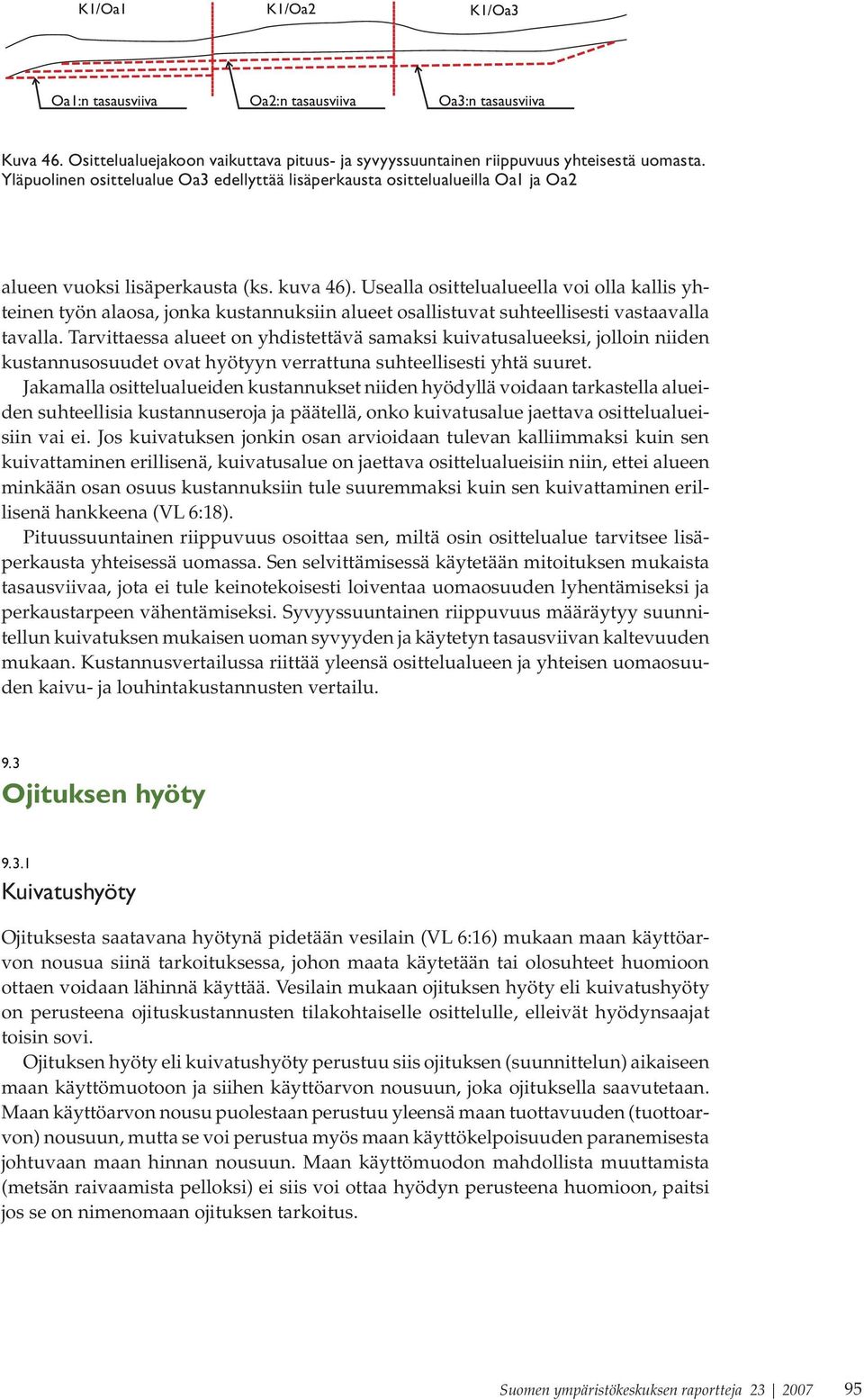 Usealla osittelualueella voi olla kallis yhteinen työn alaosa, jonka kustannuksiin alueet osallistuvat suhteellisesti vastaavalla tavalla.