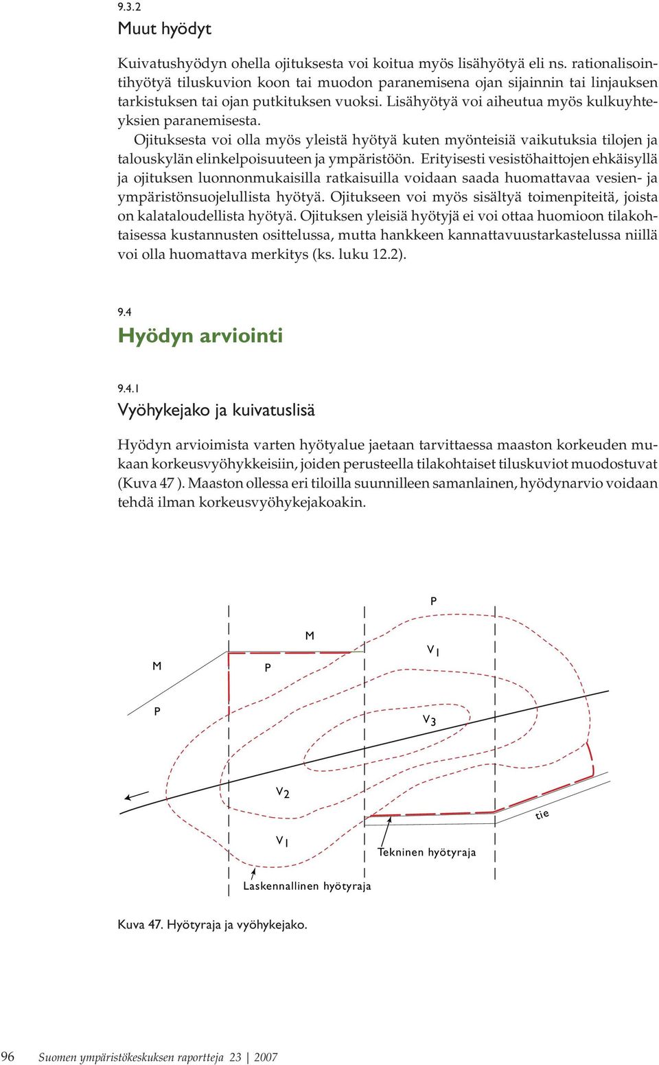 Ojituksesta voi olla myös yleistä hyötyä kuten myönteisiä vaikutuksia tilojen ja talouskylän elinkelpoisuuteen ja ympäristöön.