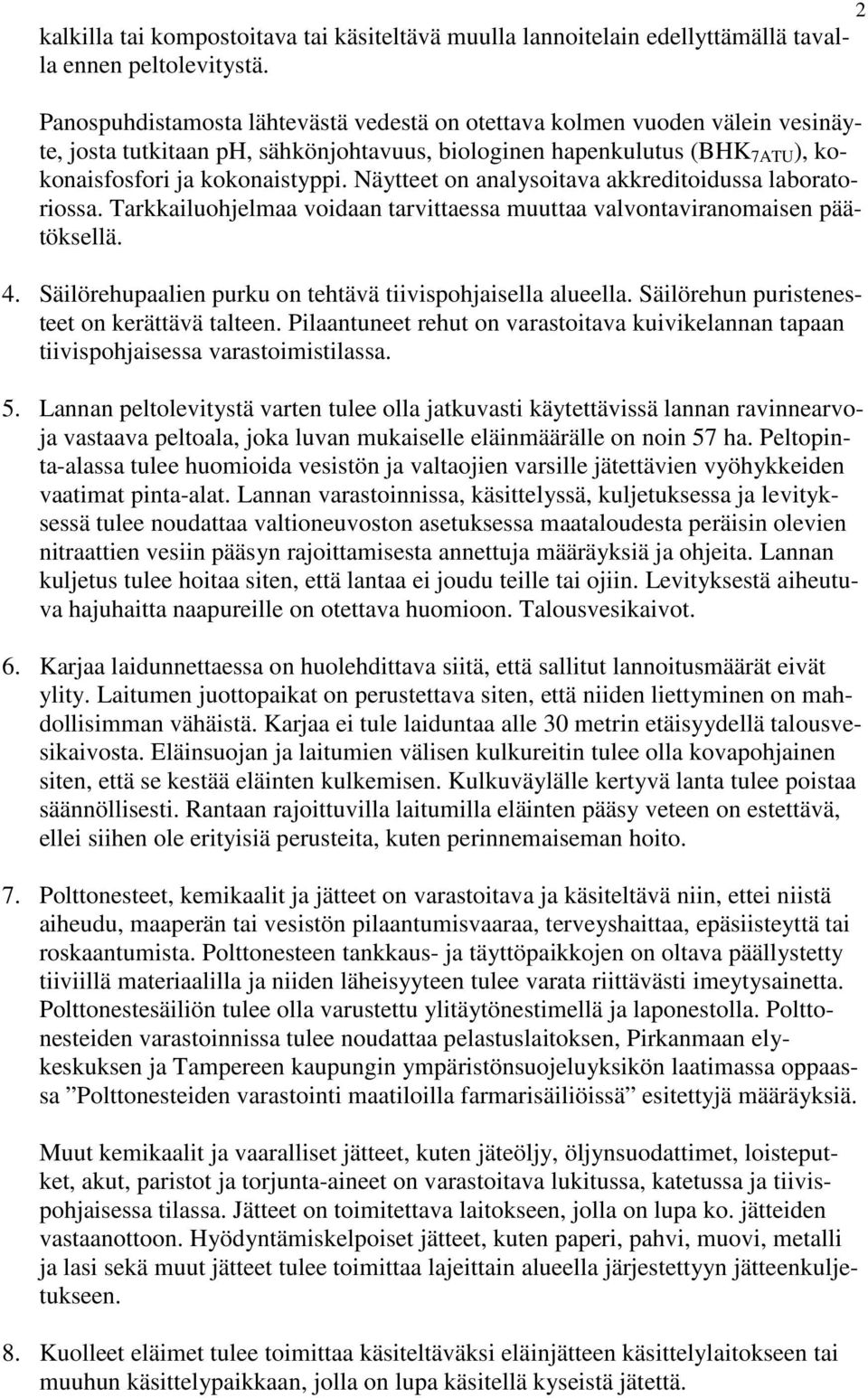 Näytteet on analysoitava akkreditoidussa laboratoriossa. Tarkkailuohjelmaa voidaan tarvittaessa muuttaa valvontaviranomaisen päätöksellä. 4.