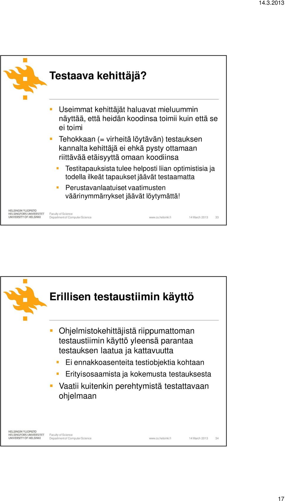 ottamaan riittävää etäisyyttä omaan koodiinsa Testitapauksista tulee helposti liian optimistisia ja todella ilkeät tapaukset jäävät testaamatta Perustavanlaatuiset vaatimusten