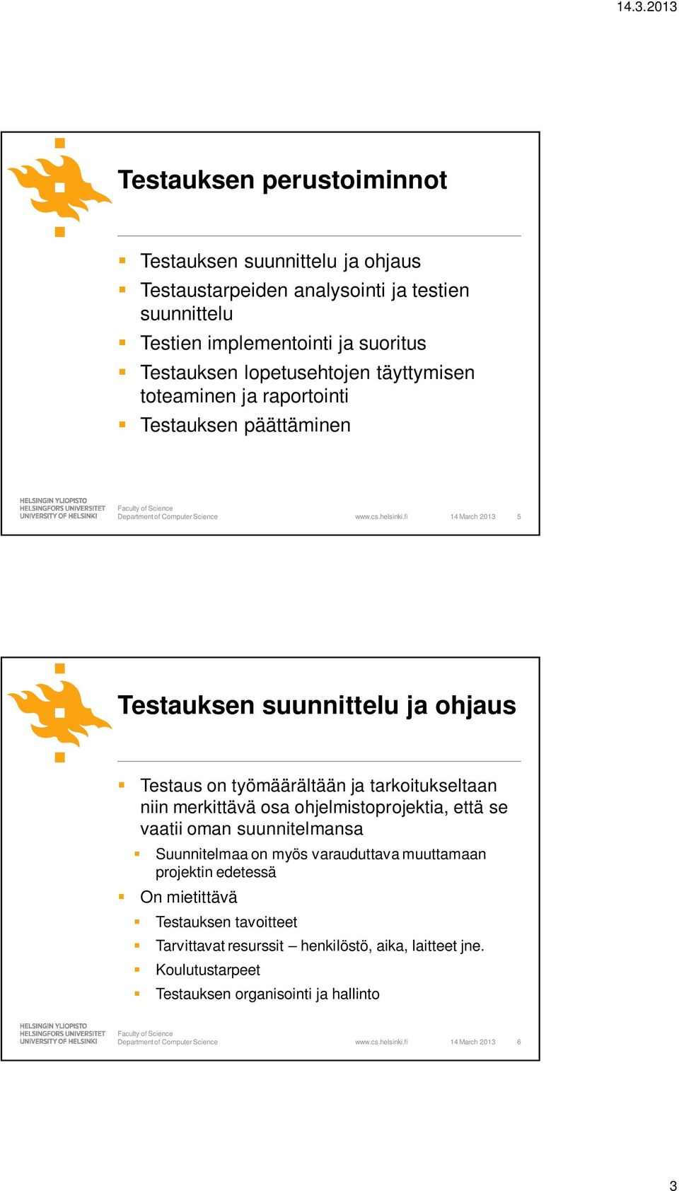 tarkoitukseltaan niin merkittävä osa ohjelmistoprojektia, että se vaatii oman suunnitelmansa Suunnitelmaa on myös varauduttava muuttamaan projektin edetessä