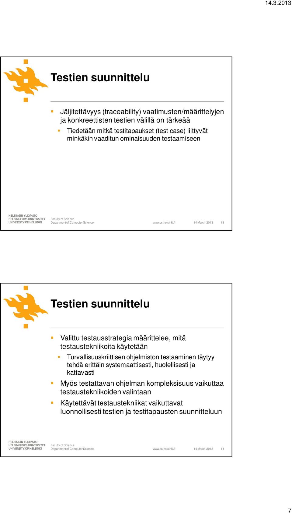 käytetään Turvallisuuskriittisen ohjelmiston testaaminen täytyy tehdä erittäin systemaattisesti, huolellisesti ja kattavasti Myös testattavan ohjelman