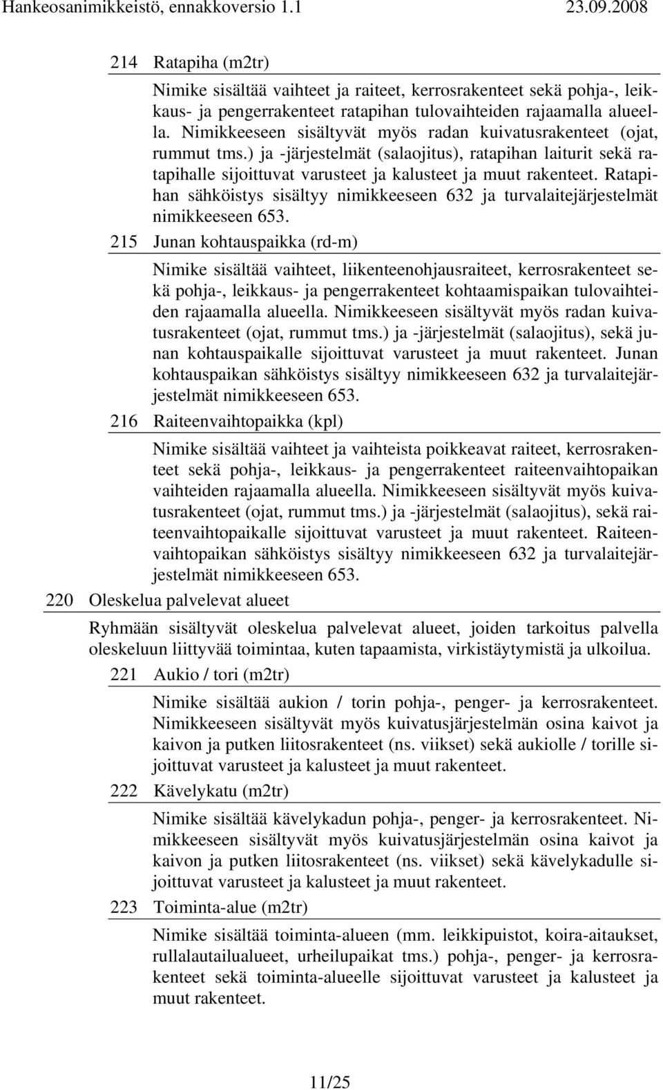 Ratapihan sähköistys sisältyy nimikkeeseen 632 ja turvalaitejärjestelmät nimikkeeseen 653.