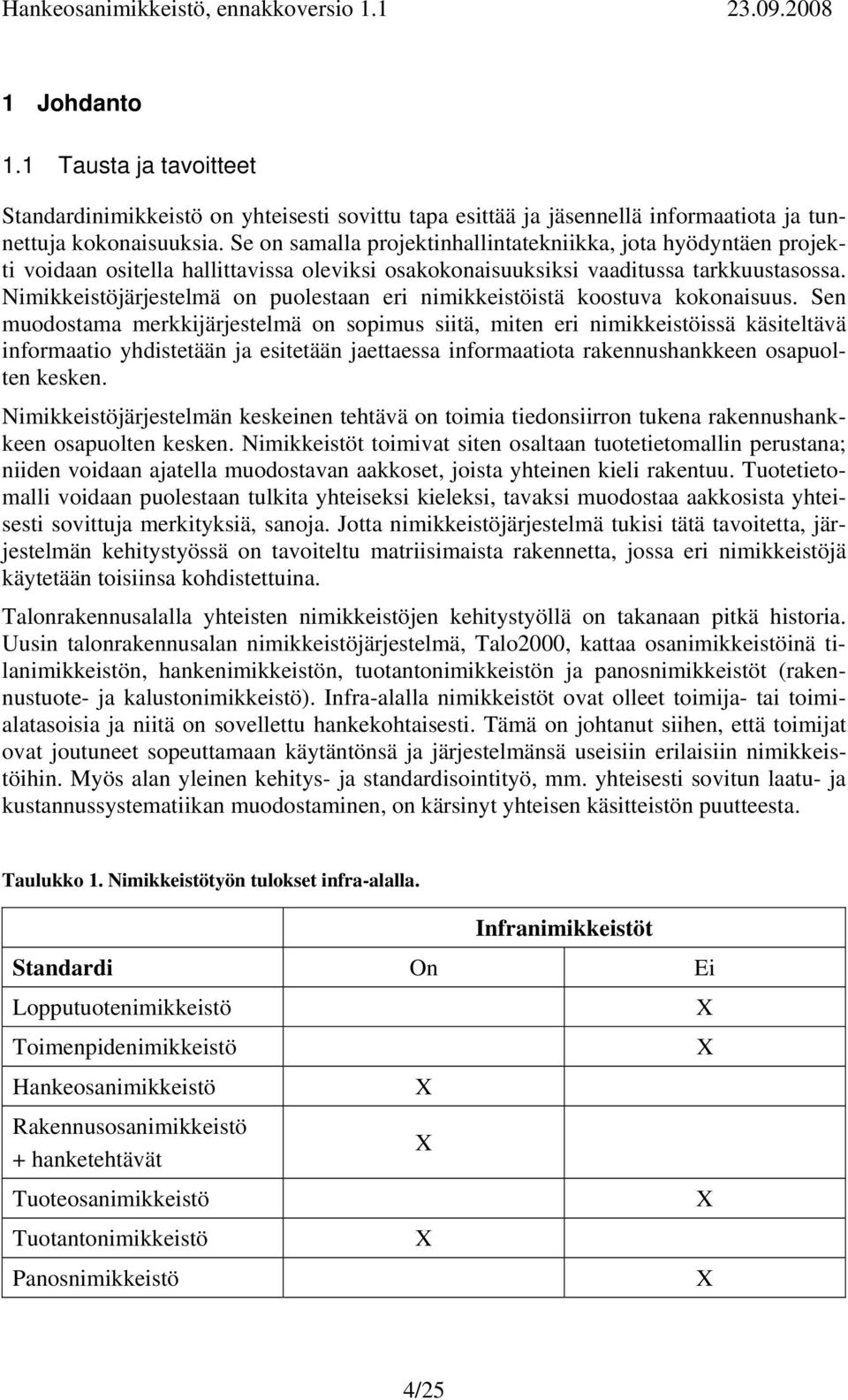 Nimikkeistöjärjestelmä on puolestaan eri nimikkeistöistä koostuva kokonaisuus.