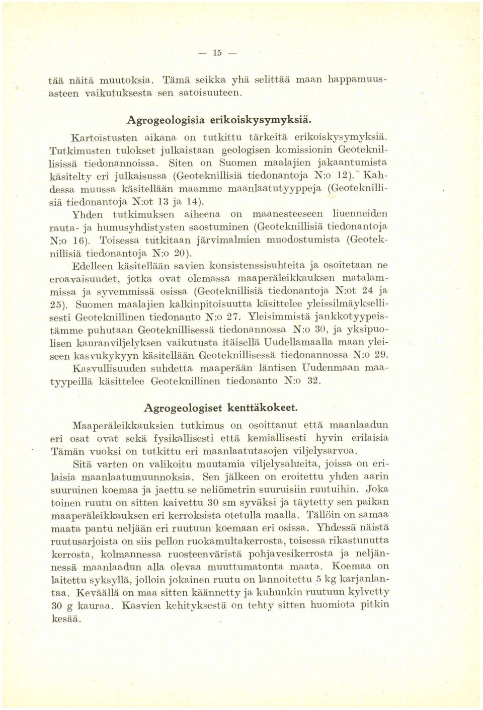 Siten on Suomen maalajien jakaantumista käsitelty eri julkaisussa (Geoteknillisiä tied.onantoja tiedonantoja N:o l2).- 12).