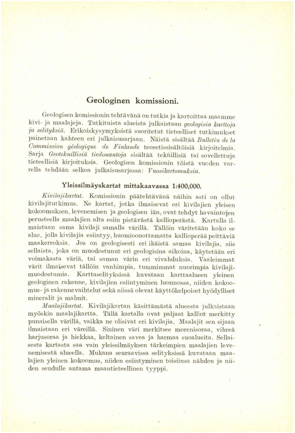 Näistä Naiste sisältää sisältaä Bulletin Builetin de d,e la Gommission comm'ission geologique göologique de Finlande Finland,e teoretissisältöisiä kirjoitelmia.