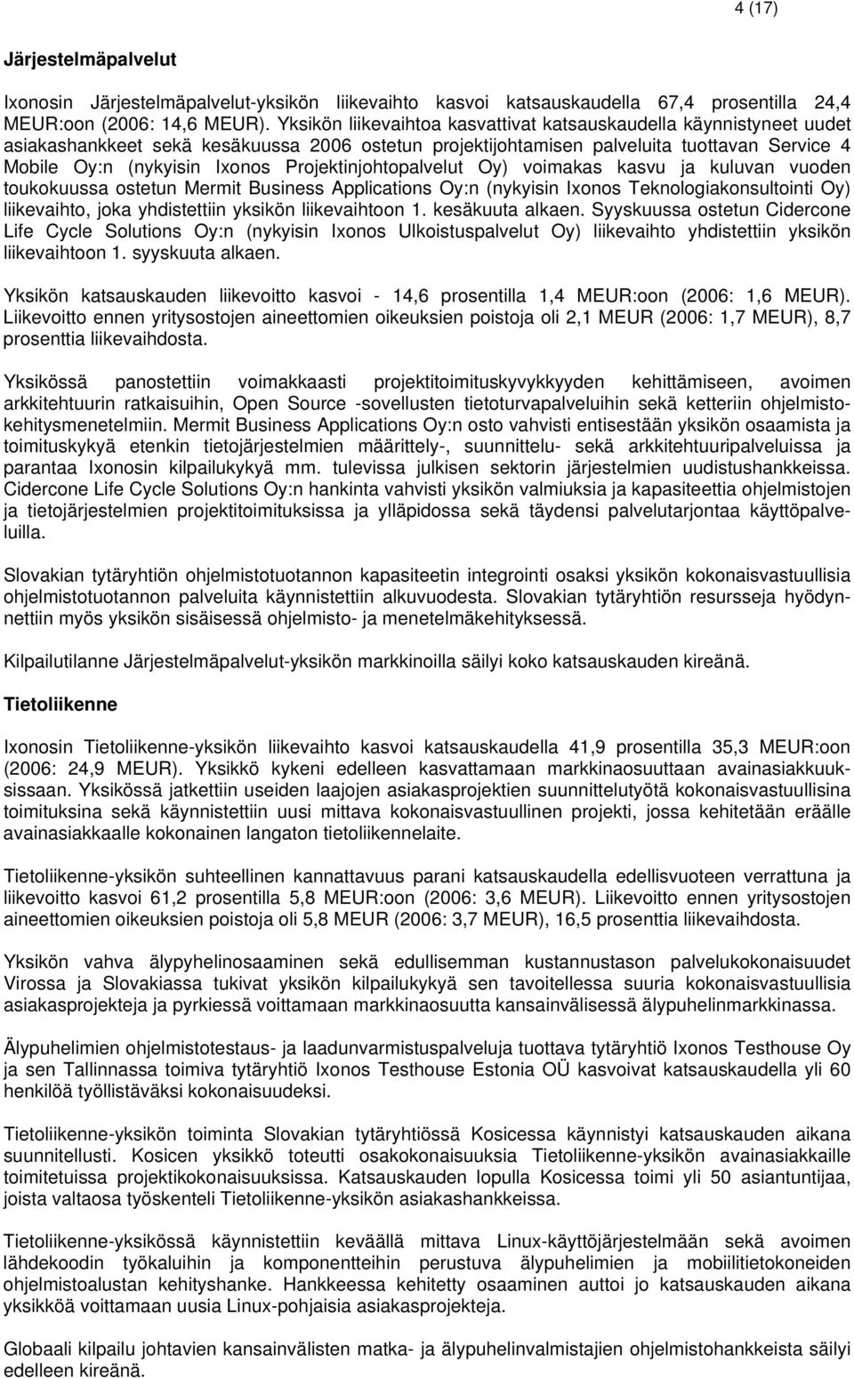 Projektinjohtopalvelut Oy) voimakas kasvu ja kuluvan vuoden toukokuussa ostetun Mermit Business Applications Oy:n (nykyisin Ixonos Teknologiakonsultointi Oy) liikevaihto, joka yhdistettiin yksikön