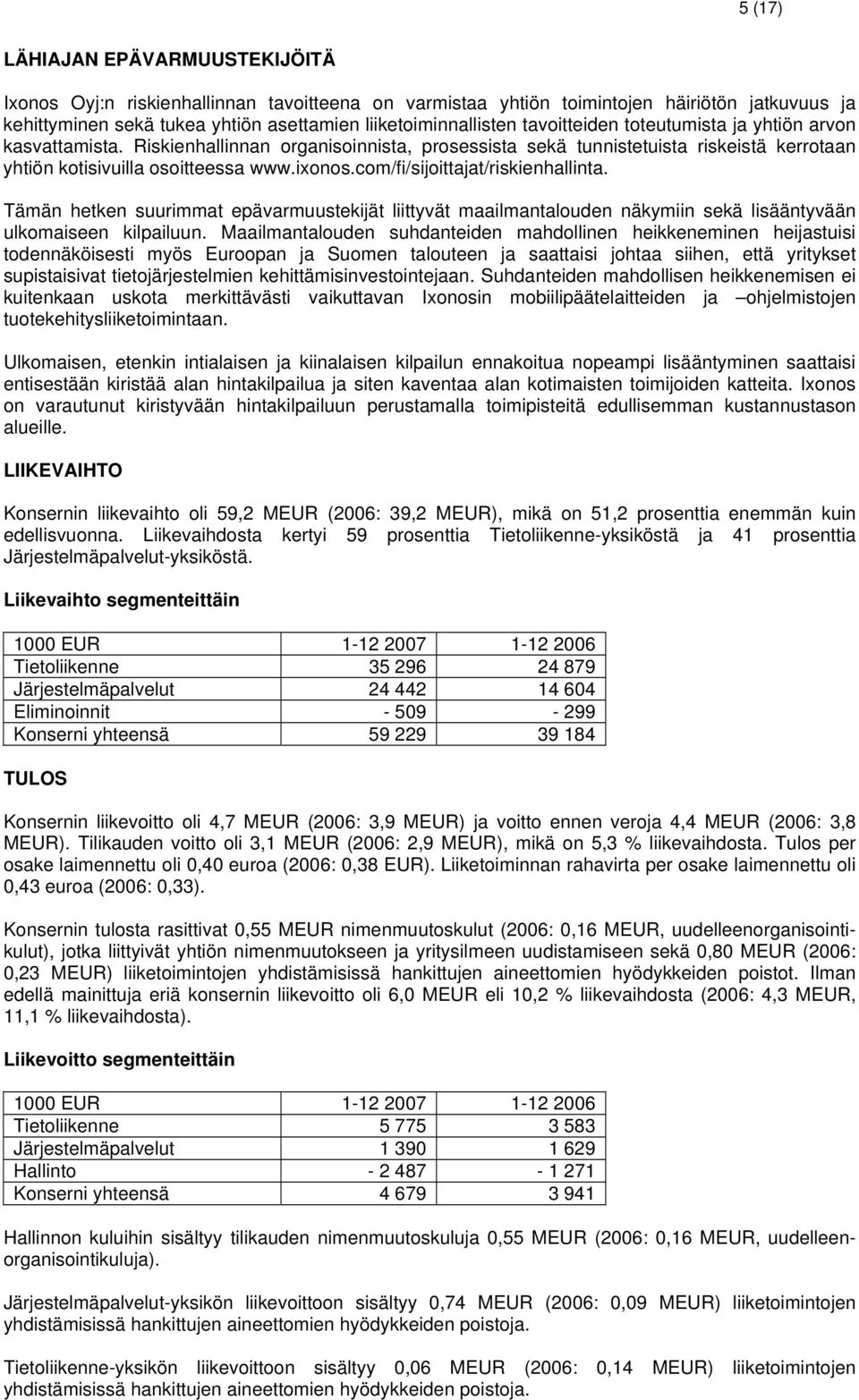 com/fi/sijoittajat/riskienhallinta. Tämän hetken suurimmat epävarmuustekijät liittyvät maailmantalouden näkymiin sekä lisääntyvään ulkomaiseen kilpailuun.