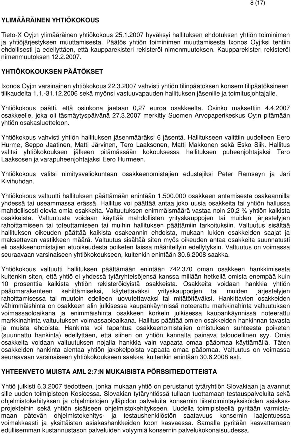 YHTIÖKOKOUKSEN PÄÄTÖKSET Ixonos Oyj:n varsinainen yhtiökokous 22.3.2007 vahvisti yhtiön tilinpäätöksen konsernitilipäätöksineen tilikaudelta 1.1.-31.12.