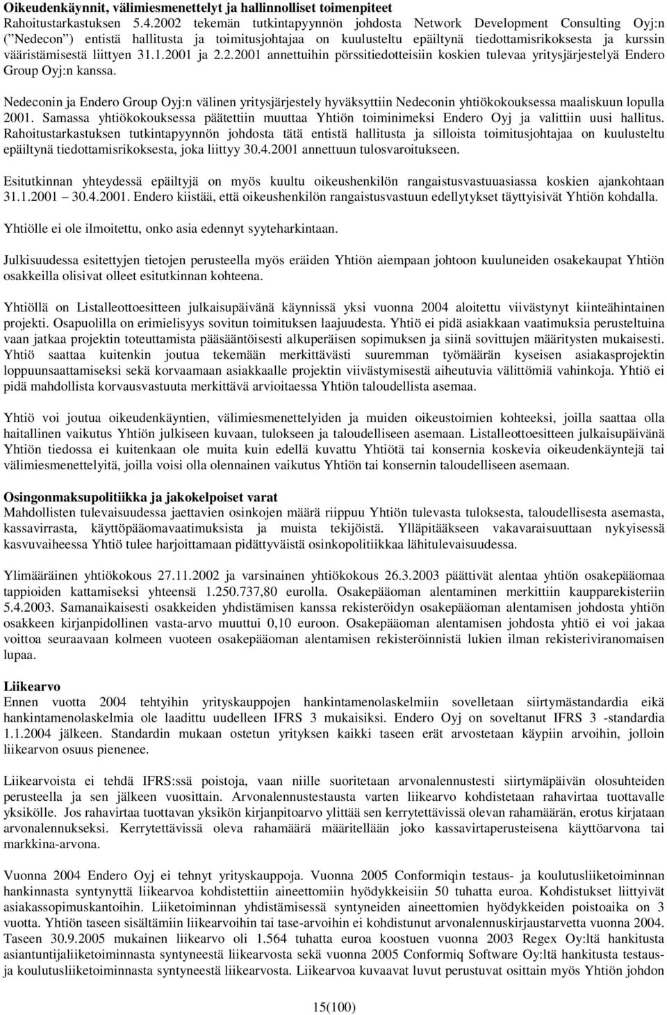 liittyen 31.1.2001 ja 2.2.2001 annettuihin pörssitiedotteisiin koskien tulevaa yritysjärjestelyä Endero Group Oyj:n kanssa.