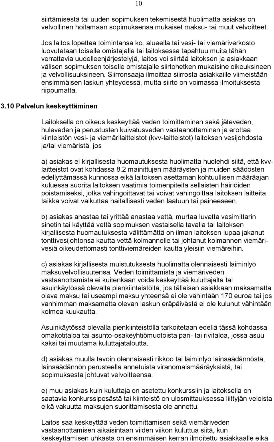 sopimuksen toiselle omistajalle siirtohetken mukaisine oikeuksineen ja velvollisuuksineen.