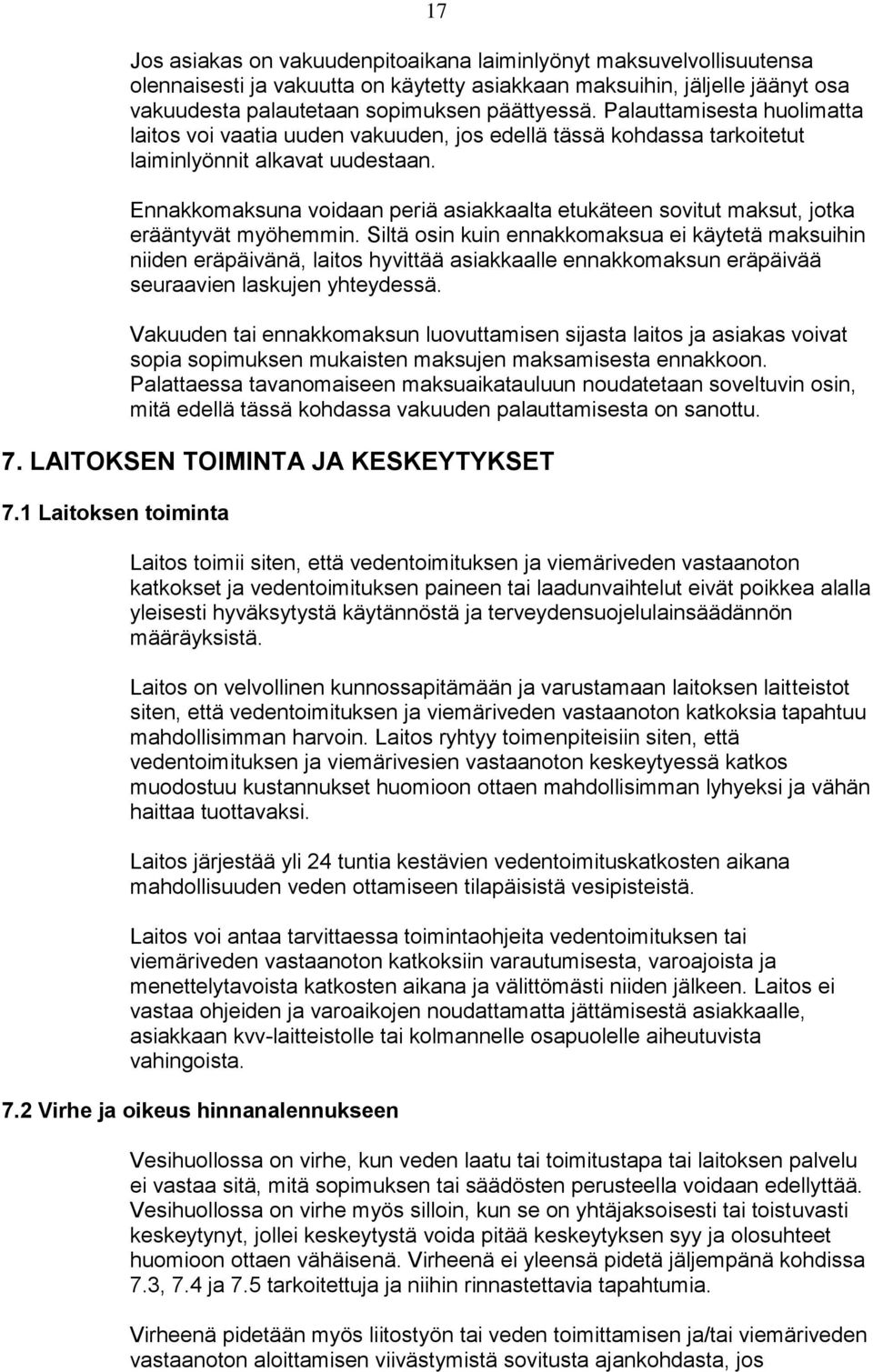 Ennakkomaksuna voidaan periä asiakkaalta etukäteen sovitut maksut, jotka erääntyvät myöhemmin.