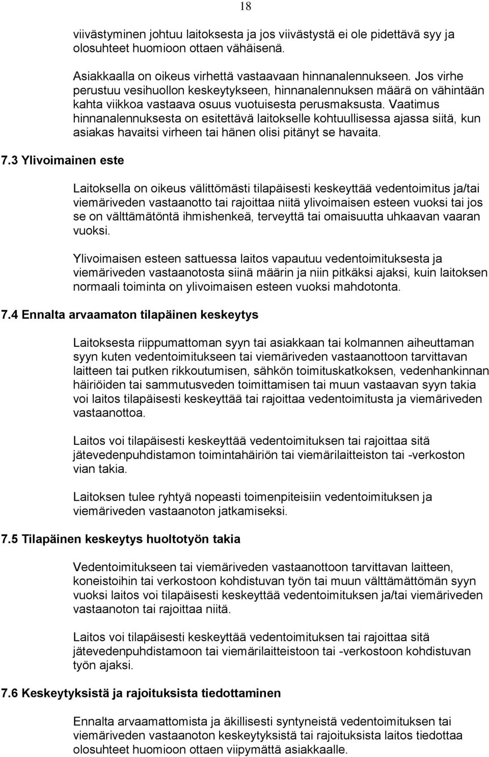 Vaatimus hinnanalennuksesta on esitettävä laitokselle kohtuullisessa ajassa siitä, kun asiakas havaitsi virheen tai hänen olisi pitänyt se havaita.