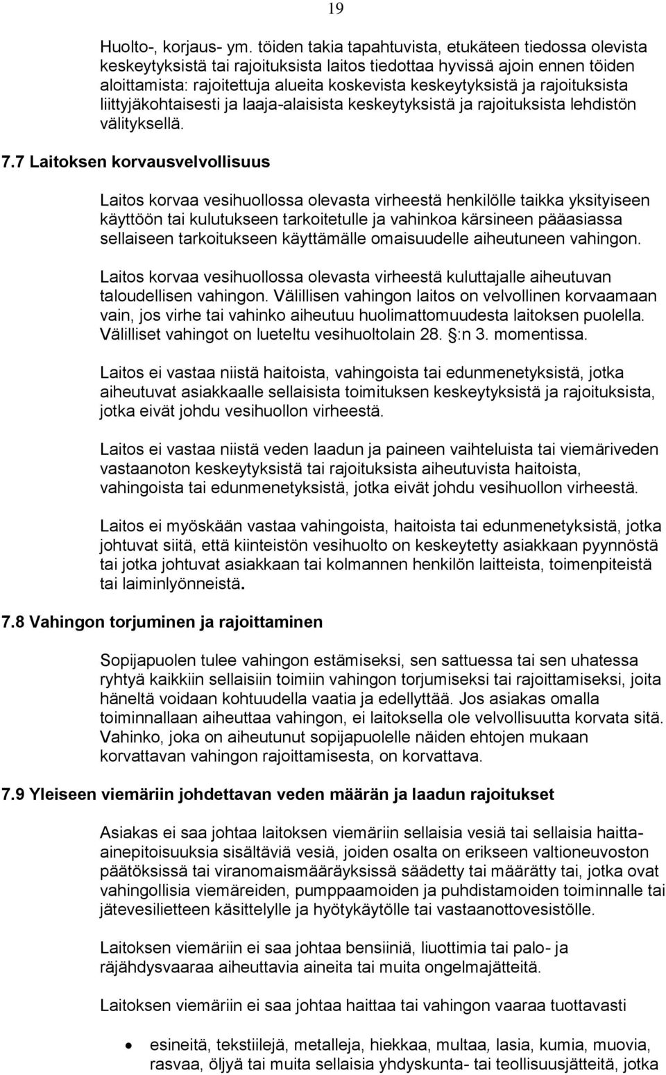 rajoituksista liittyjäkohtaisesti ja laaja-alaisista keskeytyksistä ja rajoituksista lehdistön välityksellä. 7.