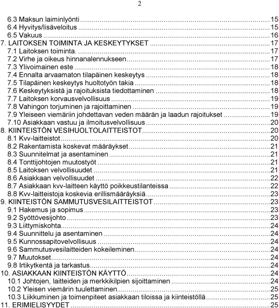 8 Vahingon torjuminen ja rajoittaminen... 19 7.9 Yleiseen viemäriin johdettavan veden määrän ja laadun rajoitukset... 19 7.10 Asiakkaan vastuu ja ilmoitusvelvollisuus... 20 8.
