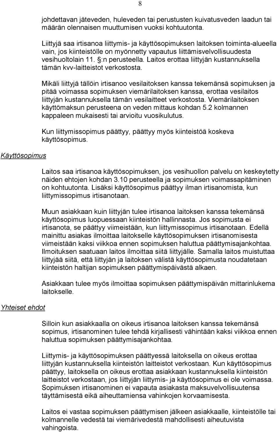 Laitos erottaa liittyjän kustannuksella tämän kvv-laitteistot verkostosta.