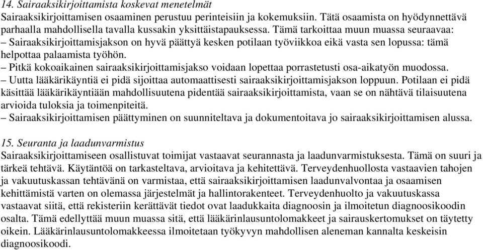 Tämä tarkoittaa muun muassa seuraavaa: Sairaaksikirjoittamisjakson on hyvä päättyä kesken potilaan työviikkoa eikä vasta sen lopussa: tämä helpottaa palaamista työhön.