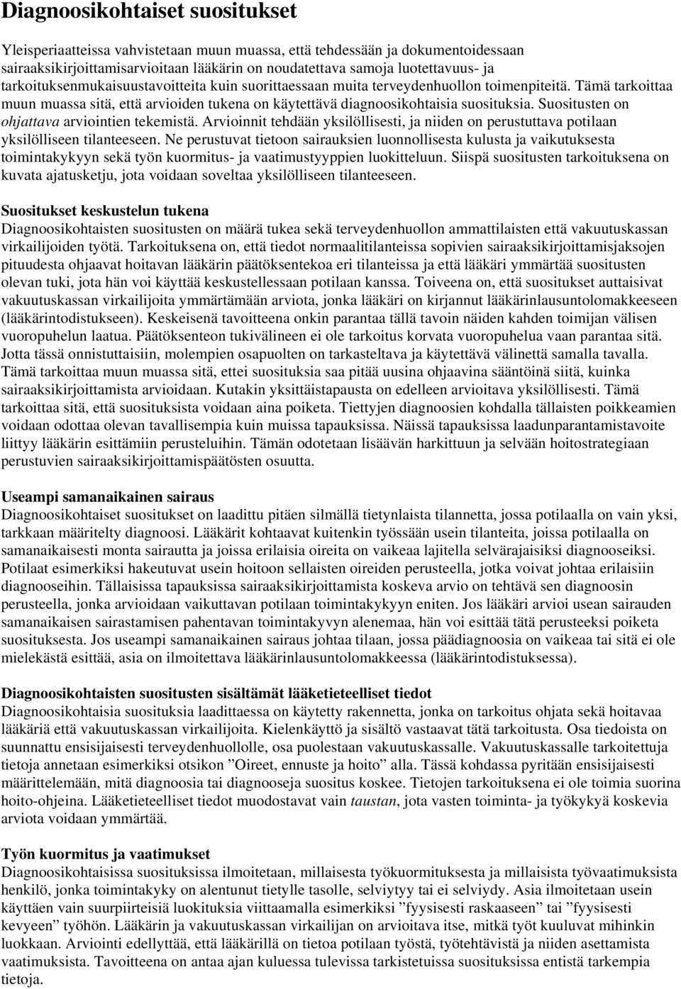 Suositusten on ohjattava arviointien tekemistä. Arvioinnit tehdään yksilöllisesti, ja niiden on perustuttava potilaan yksilölliseen tilanteeseen.