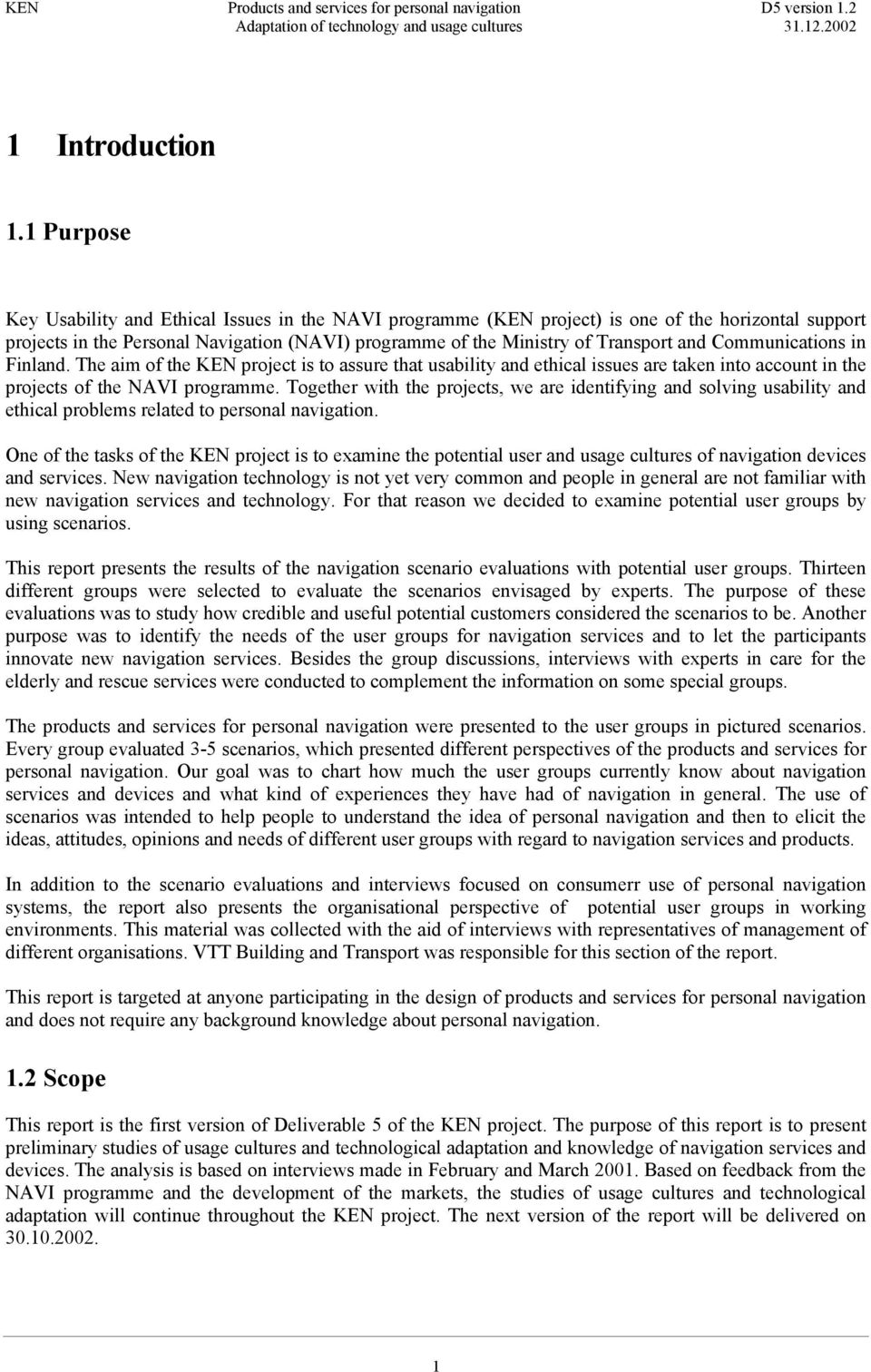 Communications in Finland. The aim of the KEN project is to assure that usability and ethical issues are taken into account in the projects of the NAVI programme.