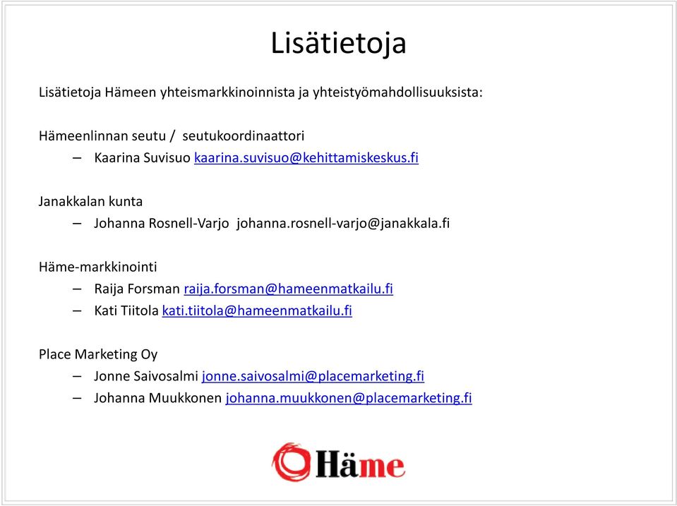 rosnell-varjo@janakkala.fi Häme-markkinointi Raija Forsman raija.forsman@hameenmatkailu.fi Kati Tiitola kati.