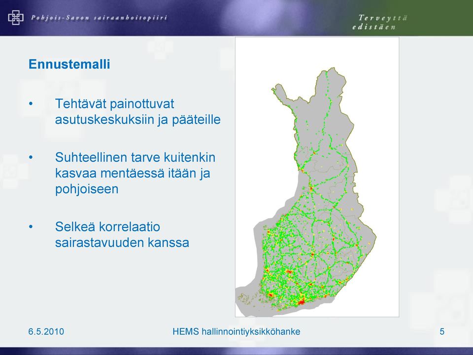 mentäessä itään ja pohjoiseen Selkeä korrelaatio