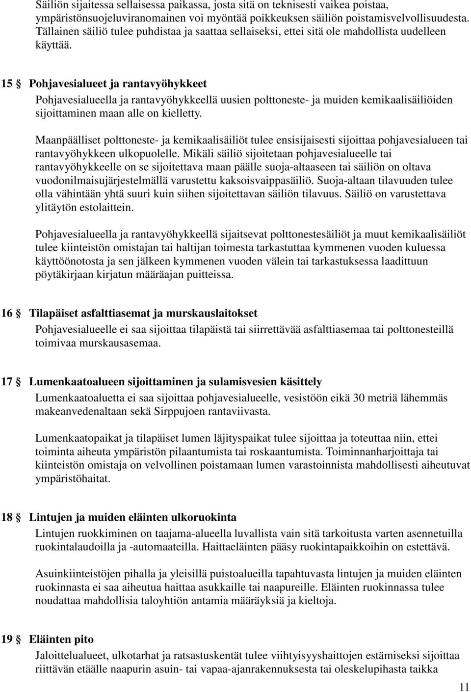 15 Pohjavesialueet ja rantavyöhykkeet Pohjavesialueella ja rantavyöhykkeellä uusien polttoneste- ja muiden kemikaalisäiliöiden sijoittaminen maan alle on kielletty.