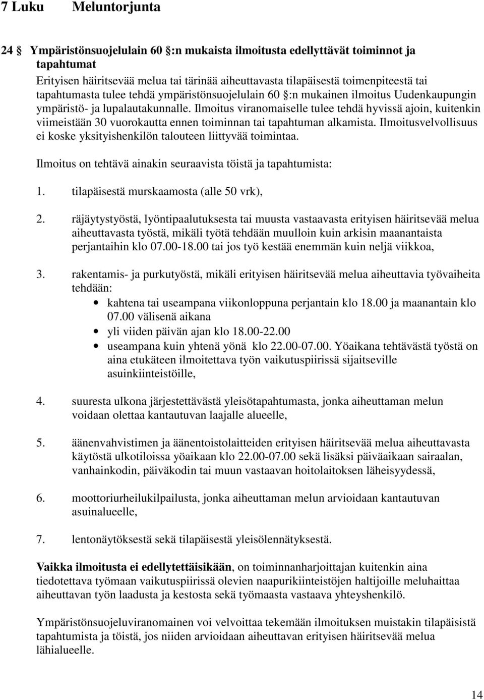 Ilmoitus viranomaiselle tulee tehdä hyvissä ajoin, kuitenkin viimeistään 30 vuorokautta ennen toiminnan tai tapahtuman alkamista.