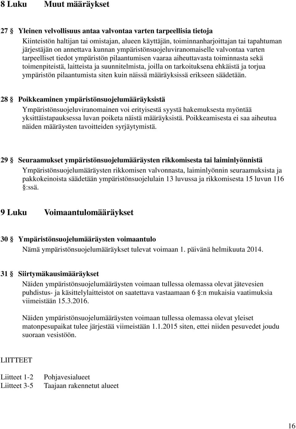 joilla on tarkoituksena ehkäistä ja torjua ympäristön pilaantumista siten kuin näissä määräyksissä erikseen säädetään.