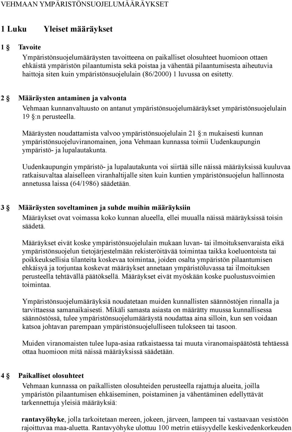 2 Määräysten antaminen ja valvonta Vehmaan kunnanvaltuusto on antanut ympäristönsuojelumääräykset ympäristönsuojelulain 19 :n perusteella.