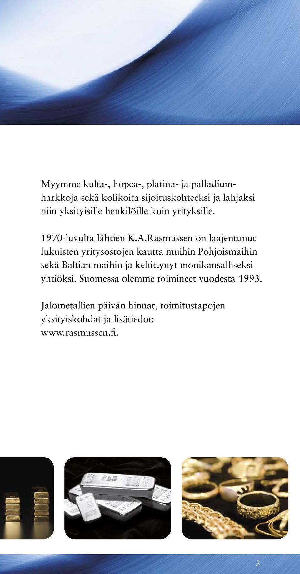 Rasmussen on laajentunut lukuisten yritysostojen kautta muihin Pohjoismaihin sekä Baltian maihin ja kehittynyt