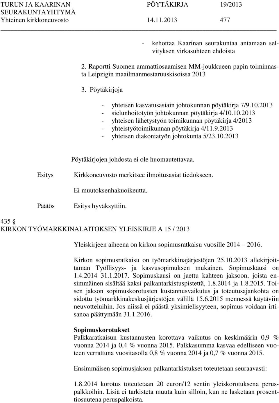 2013 - sielunhoitotyön johtokunnan pöytäkirja 4/10.10.2013 - yhteisen lähetystyön toimikunnan pöytäkirja 4/2013 - yhteistyötoimikunnan pöytäkirja 4/11.9.2013 - yhteisen diakoniatyön johtokunta 5/23.