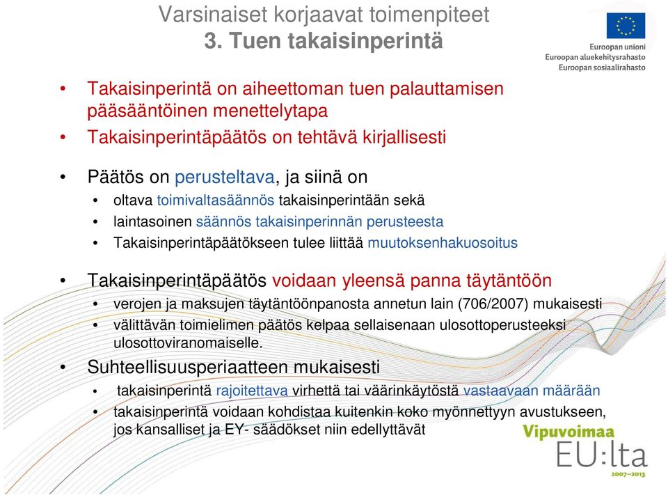 toimivaltasäännös takaisinperintään sekä laintasoinen säännös takaisinperinnän perusteesta Takaisinperintäpäätökseen tulee liittää muutoksenhakuosoitus Takaisinperintäpäätös voidaan yleensä panna