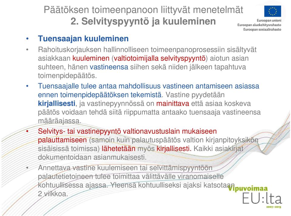 hänen vastineensa siihen sekä niiden jälkeen tapahtuva toimenpidepäätös. Tuensaajalle tulee antaa mahdollisuus vastineen antamiseen asiassa ennen toimenpidepäätöksen tekemistä.