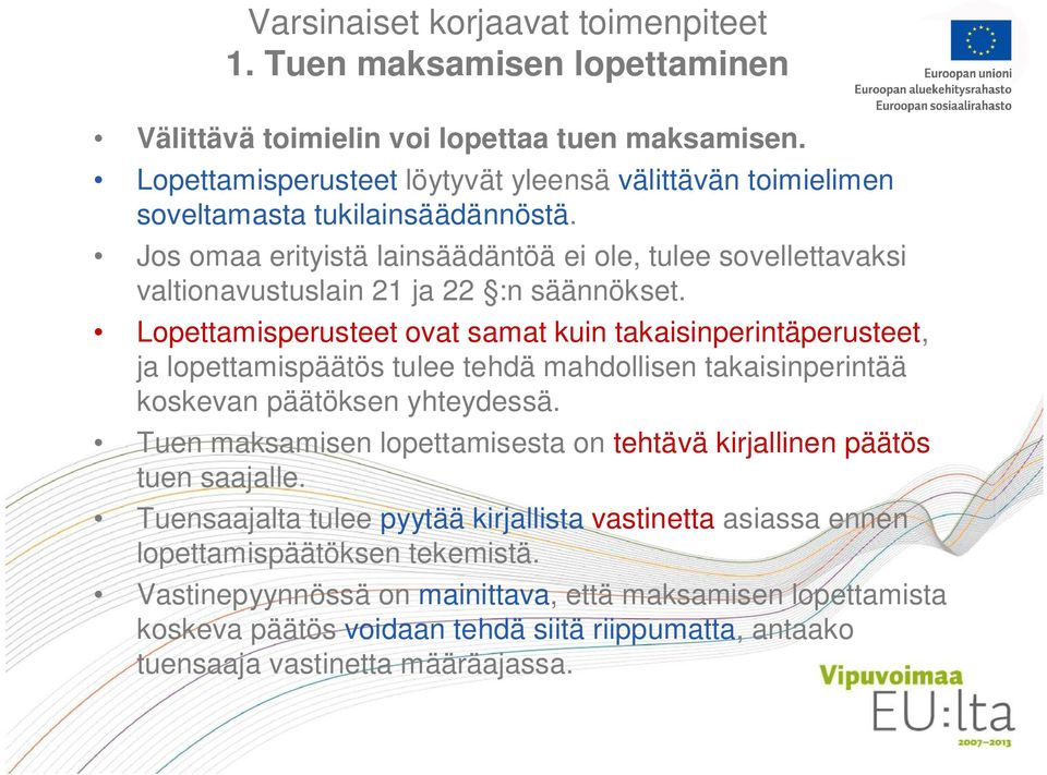 Jos omaa erityistä lainsäädäntöä ei ole, tulee sovellettavaksi valtionavustuslain 21 ja 22 :n säännökset.