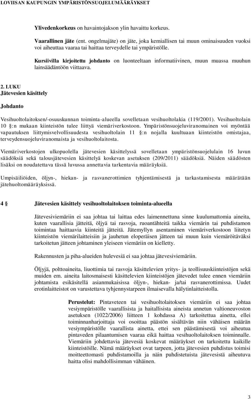 Kursiivilla kirjoitettu johdanto on luonteeltaan informatiivinen, muun muassa muuhun lainsäädäntöön viittaava. 2.