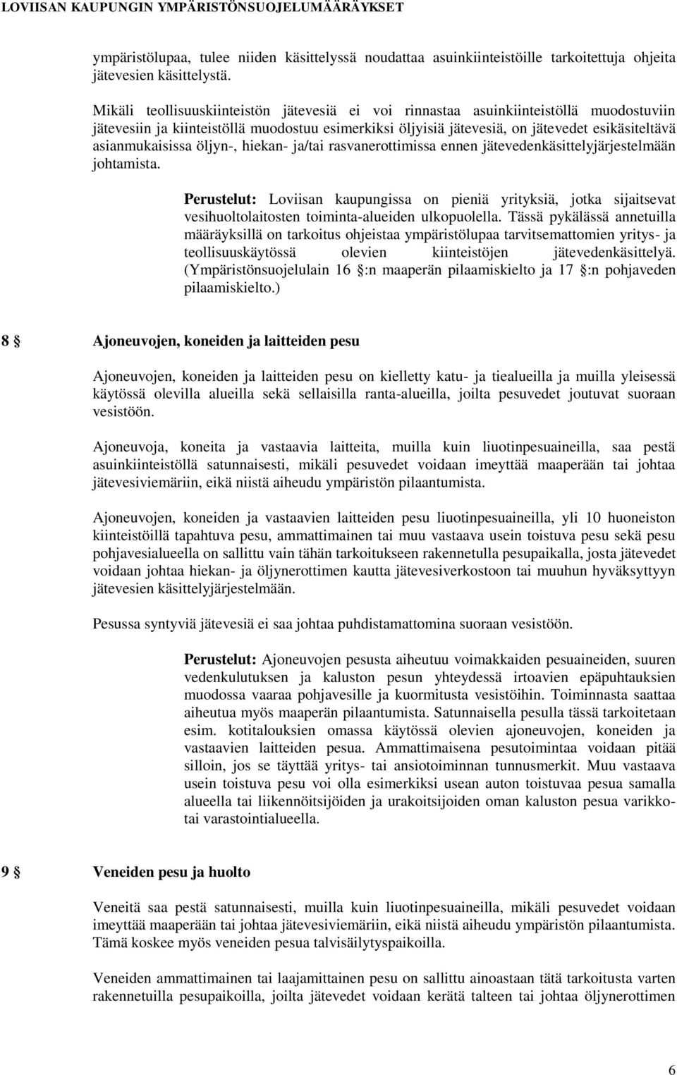 asianmukaisissa öljyn-, hiekan- ja/tai rasvanerottimissa ennen jätevedenkäsittelyjärjestelmään johtamista.