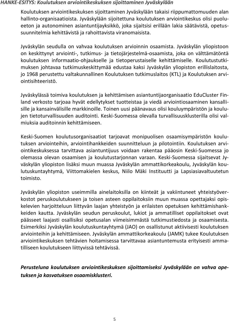 viranomaisista. Jyväskylän seudulla on vahvaa koulutuksen arvioinnin osaamista.