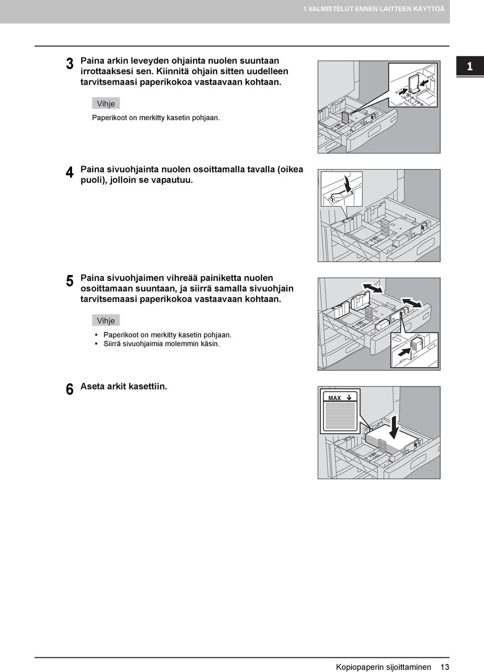 4 Paina sivuohjainta nuolen osoittamalla tavalla (oikea puoli), jolloin se vapautuu.