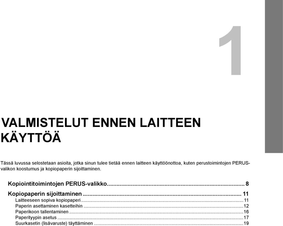 Kopiointitoimintojen PERUS-valikko... 8 Kopiopaperin sijoittaminen... Laitteeseen sopiva kopiopaperi.