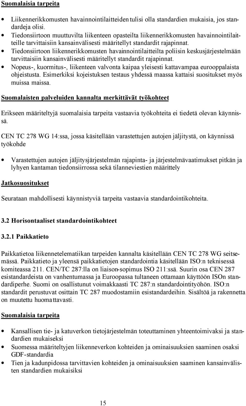 Tiedonsiirtoon liikennerikkomusten havainnointilaitteilta poliisin keskusjärjestelmään tarvittaisiin kansainvälisesti määritellyt standardit rajapinnat.