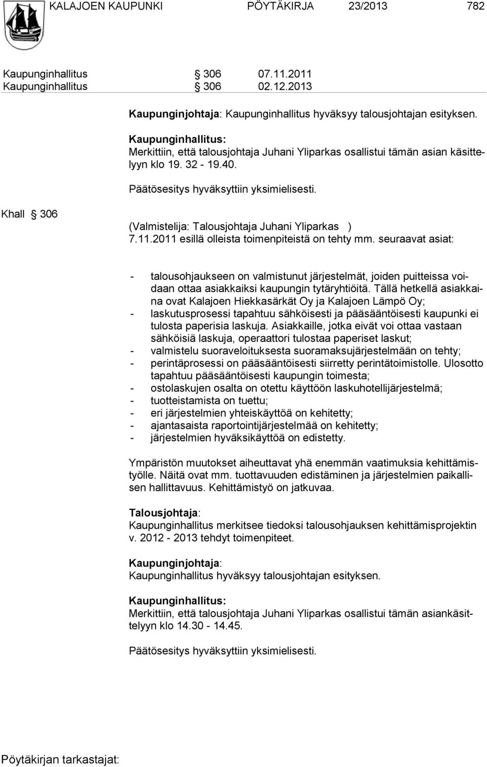 Khall 306 (Valmistelija: Talousjohtaja Juhani Yliparkas ) 7.11.2011 esillä olleista toimenpiteistä on tehty mm.