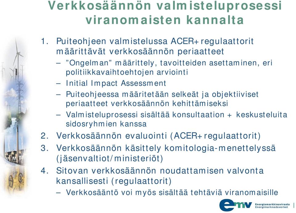 Initial Impact Assessment Puiteohjeessa määritetään selkeät ja objektiiviset periaatteet verkkosäännön kehittämiseksi Valmisteluprosessi sisältää konsultaation +