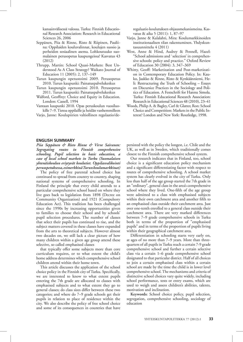 sosiaalinen asema. Lohkoutuuko suomalainen perusopetus kaupungeissa? Kasvatus 43 (2012) Thrupp, Martin: School Quasi-Markets: Best Understood As A Class Strategy?