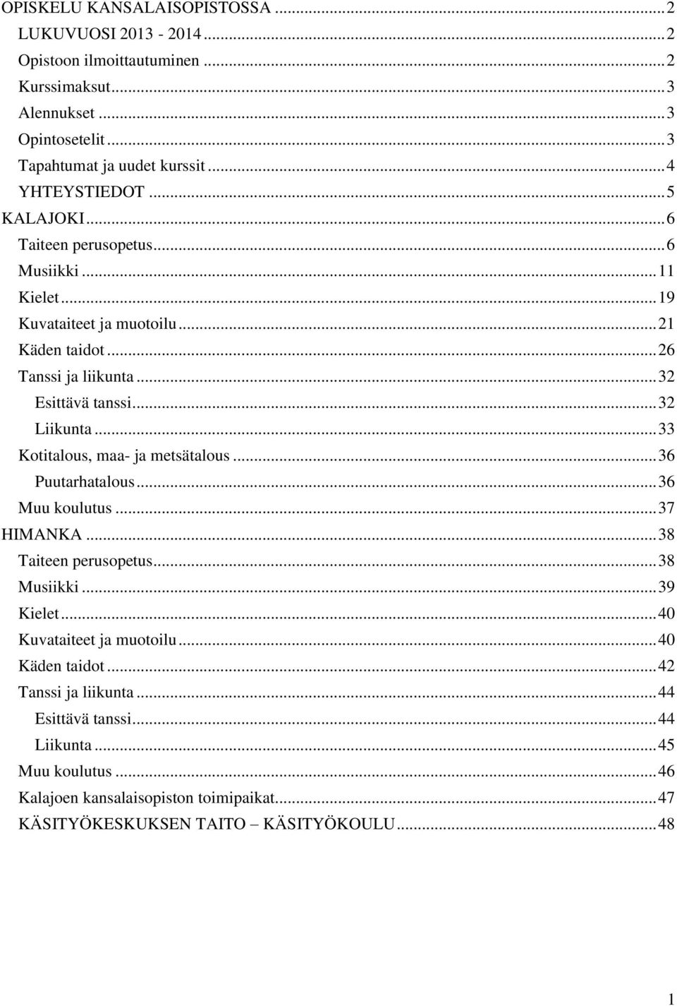 .. 32 Liikunta... 33 Kotitalous, maa- ja metsätalous... 36 Puutarhatalous... 36 Muu koulutus... 37 HIMANKA... 38 Taiteen perusopetus... 38 Musiikki... 39 Kielet.