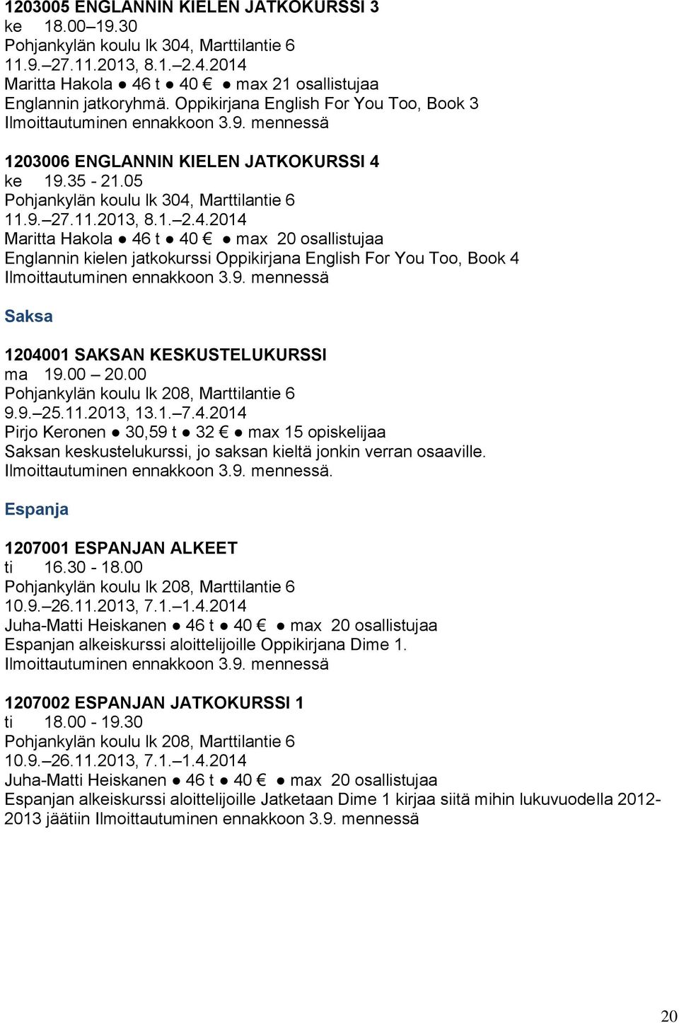 ke 19.35-21.05 Pohjankylän koulu lk 304,