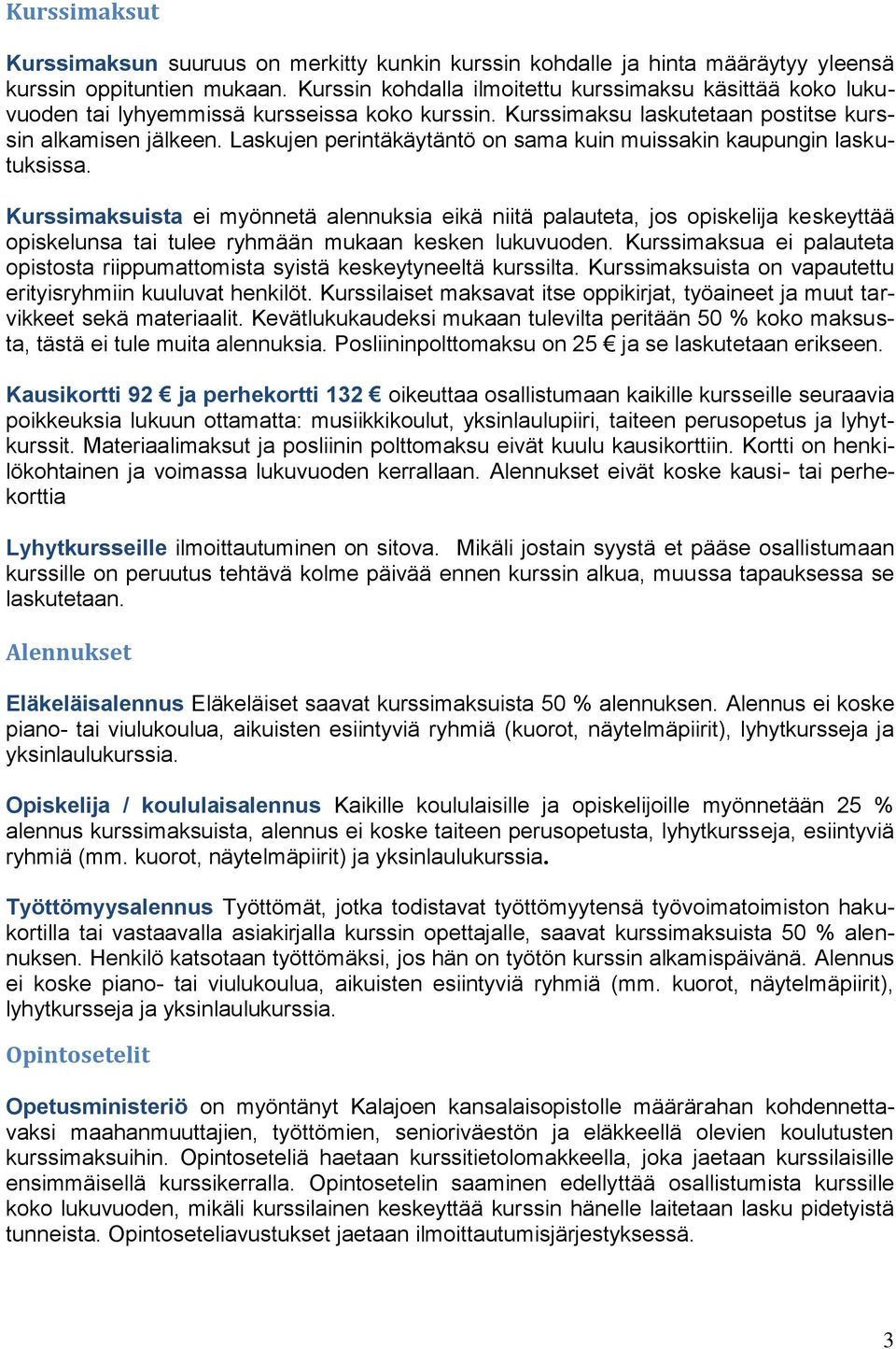 Laskujen perintäkäytäntö on sama kuin muissakin kaupungin laskutuksissa.