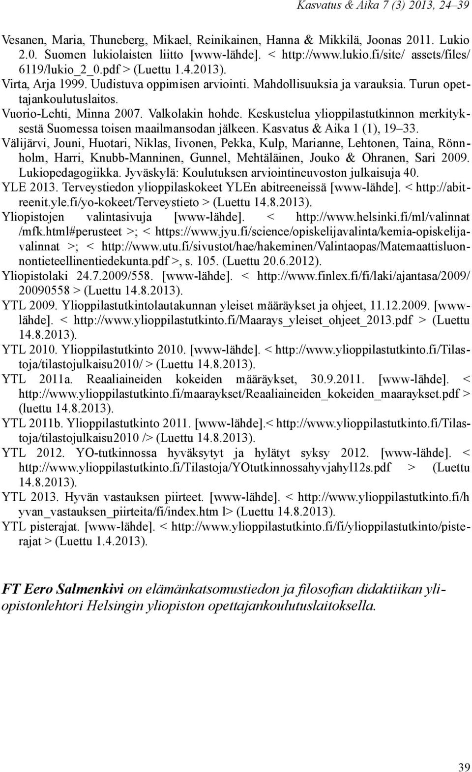 Keskustelua ylioppilastutkinnon merkityksestä Suomessa toisen maailmansodan jälkeen. Kasvatus & Aika 1 (1), 19 33.