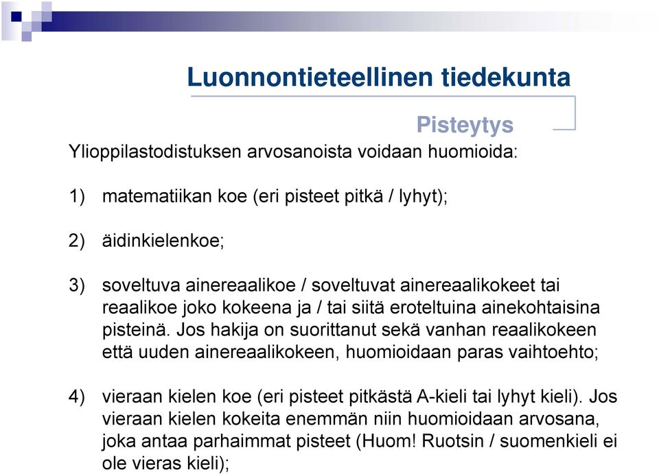 Jos hakija on suorittanut sekä vanhan reaalikokeen että uuden ainereaalikokeen, huomioidaan paras vaihtoehto; 4) vieraan kielen koe (eri pisteet